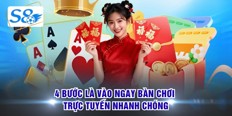 4 bước là vào ngay bàn chơi trực tuyến nhanh chóng