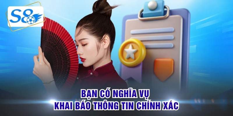 Bạn có nghĩa vụ khai báo thông tin chính xác