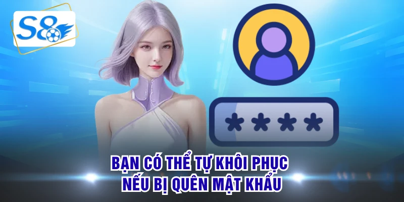 Bạn có thể tự khôi phục nếu bị quên mật khẩu