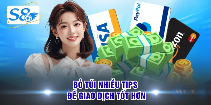 Bỏ túi nhiều tips để giao dịch tốt hơn