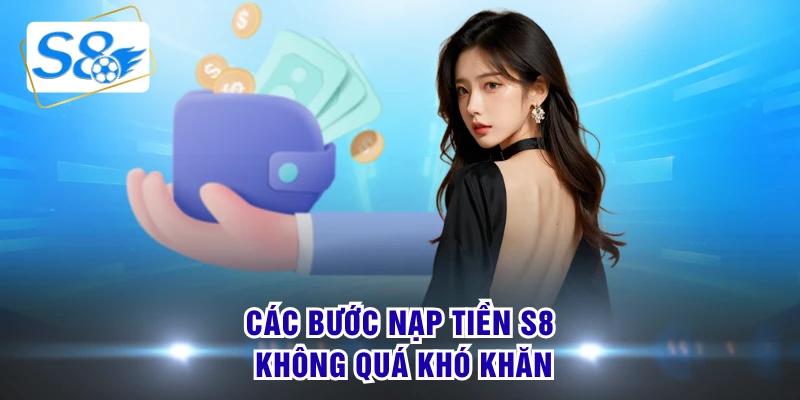 Các bước nạp tiền S8 không quá khó khăn