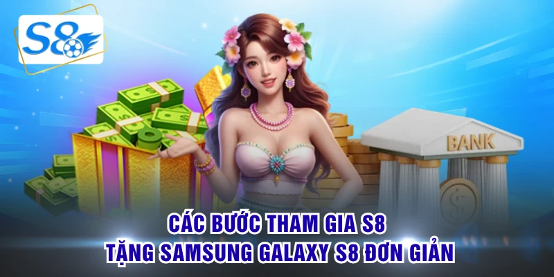 Các bước tham gia S8 tặng Samsung Galaxy S8 đơn giản