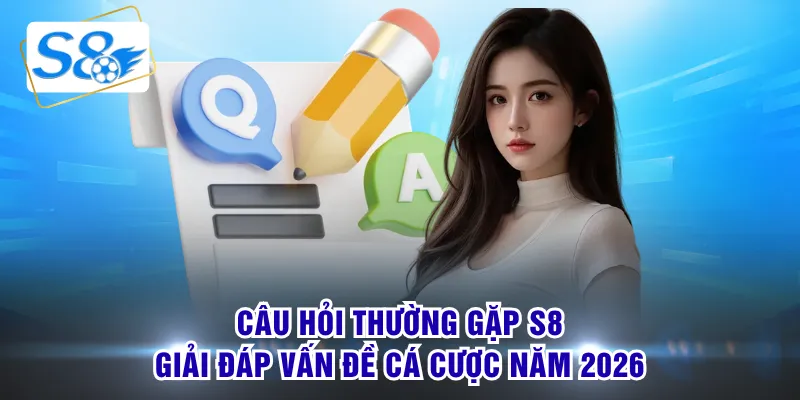 câu hỏi thường gặp s8
