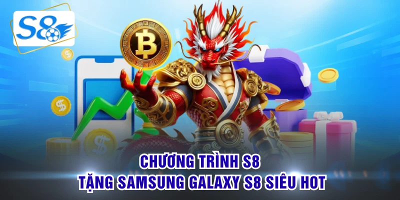 Chương trình S8 tặng Samsung Galaxy S8 siêu hot
