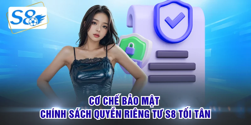 Cơ chế bảo mật chính sách quyền riêng tư S8 tối tân
