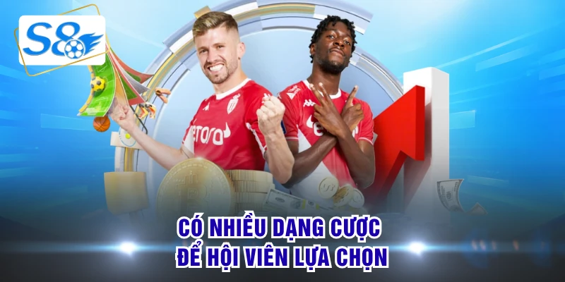 Có nhiều dạng cược để hội viên lựa chọn
