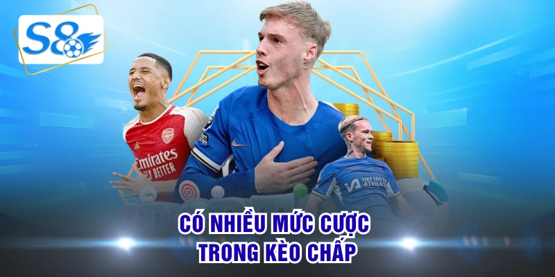 Có nhiều mức cược trong kèo chấp