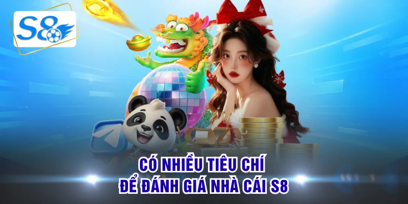 Có nhiều tiêu chí để đánh giá nhà cái S8
