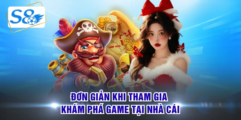 Đơn giản khi tham gia khám phá game tại nhà cái