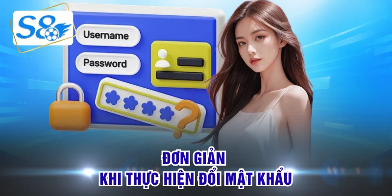 Đơn giản khi thực hiện đổi mật khẩu