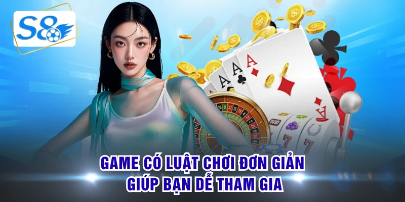 Game có luật chơi đơn giản giúp bạn dễ tham gia