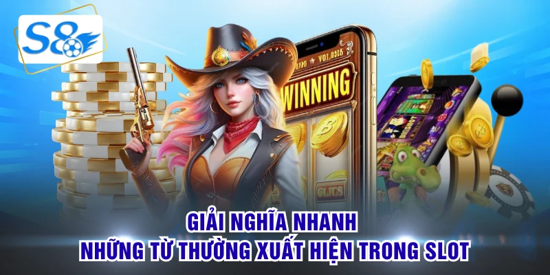 Giải nghĩa nhanh những từ thường xuất hiện trong slot