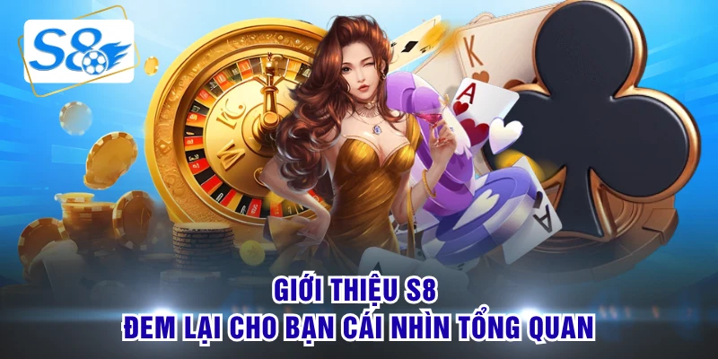 Giới thiệu S8 đem lại cho bạn cái nhìn tổng quan