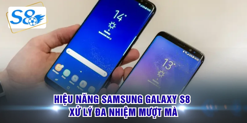 Hiệu năng Samsung Galaxy S8 xử lý đa nhiệm mượt mà