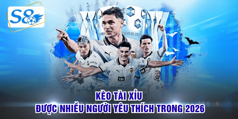 Kèo tài xỉu được nhiều người yêu thích trong 2026