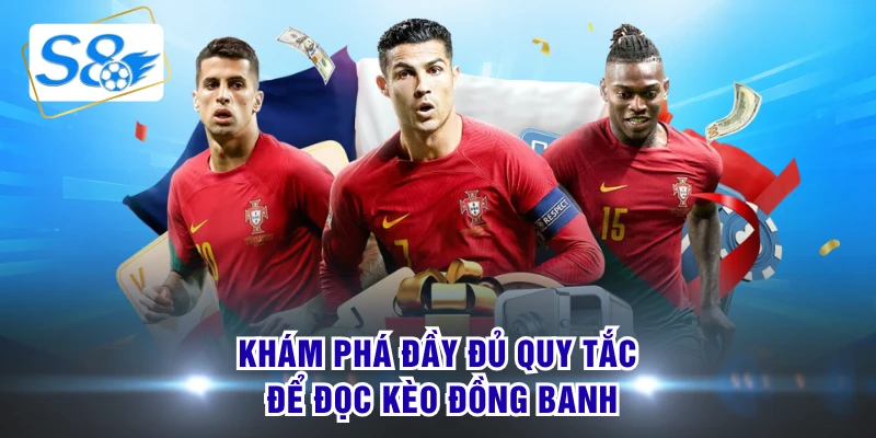 Khám phá đầy đủ quy tắc để đọc kèo đồng banh