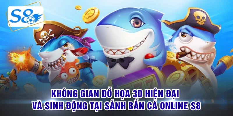 Không gian đồ họa 3D hiện đại và sinh động tại sảnh bắn cá online S8