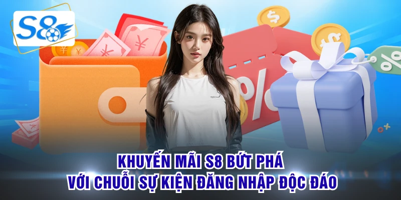 Khuyến mãi S8 bứt phá với chuỗi sự kiện đăng nhập độc đáo