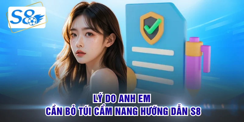 Lý do anh em cần bỏ túi cẩm nang hướng dẫn S8