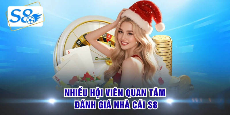 Nhiều hội viên quan tâm đánh giá nhà cái S8