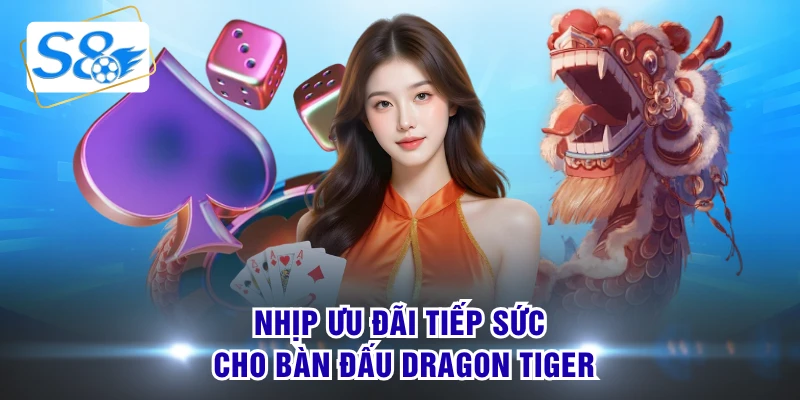 Nhịp ưu đãi tiếp sức cho bàn đấu Dragon Tiger
