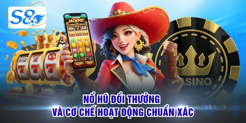 Nổ hũ đổi thưởng và cơ chế hoạt động chuẩn xác