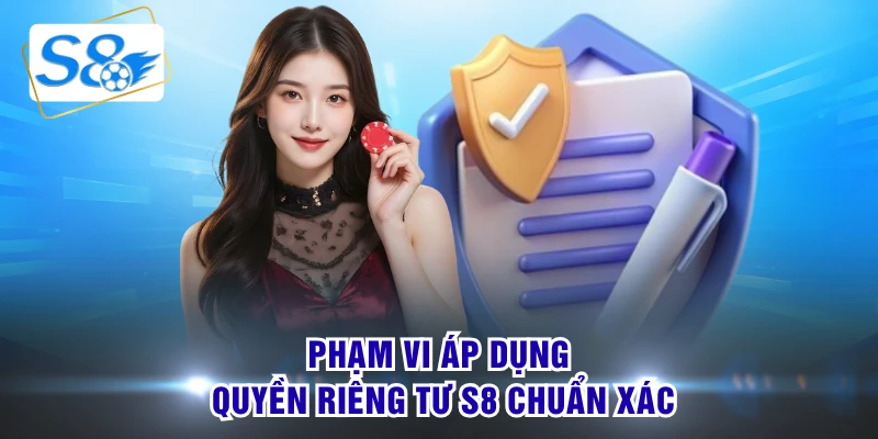 Phạm vi áp dụng quyền riêng tư S8 chuẩn xác