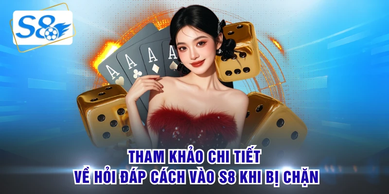 Tham khảo chi tiết về hỏi đáp cách vào S8 khi bị chặn