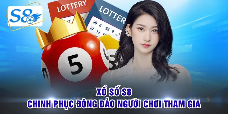Xổ số S8 chinh phục đông đảo người chơi tham gia
