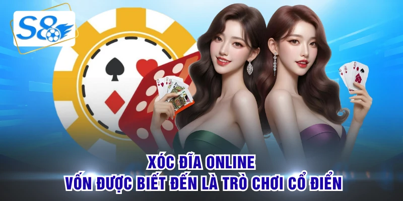 Xóc đĩa online vốn được biết đến là trò chơi cổ điển